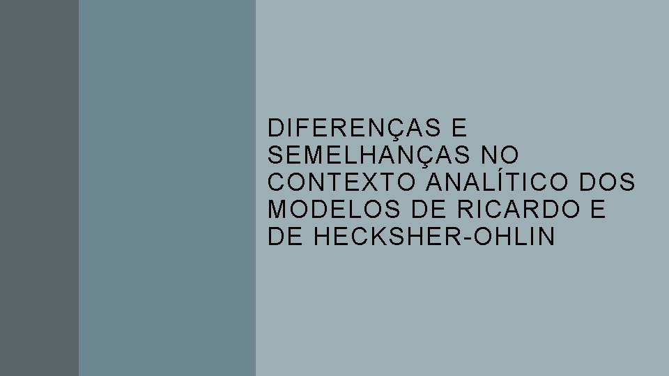 DIFERENÇAS E SEMELHANÇAS NO CONTEXTO ANALÍTICO DOS MODELOS DE RICARDO E DE HECKSHER-OHLIN 