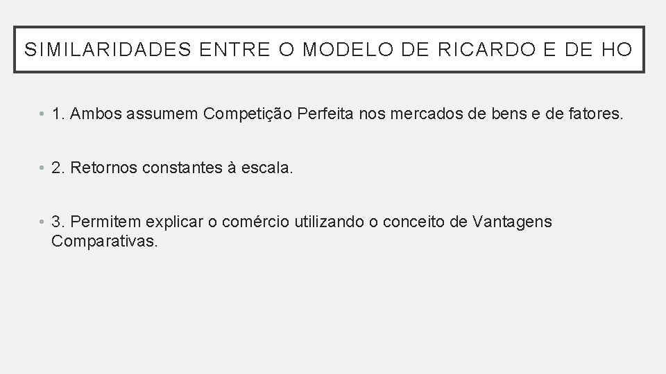 SIMILARIDADES ENTRE O MODELO DE RICARDO E DE HO • 1. Ambos assumem Competição