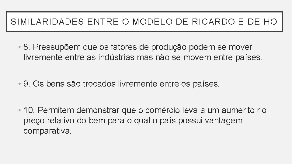 SIMILARIDADES ENTRE O MODELO DE RICARDO E DE HO • 8. Pressupõem que os