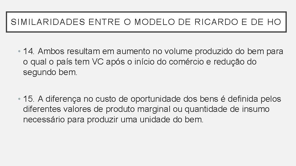 SIMILARIDADES ENTRE O MODELO DE RICARDO E DE HO • 14. Ambos resultam em