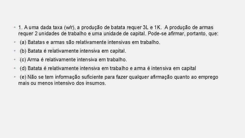  • 1. A uma dada taxa (w/r), a produção de batata requer 3