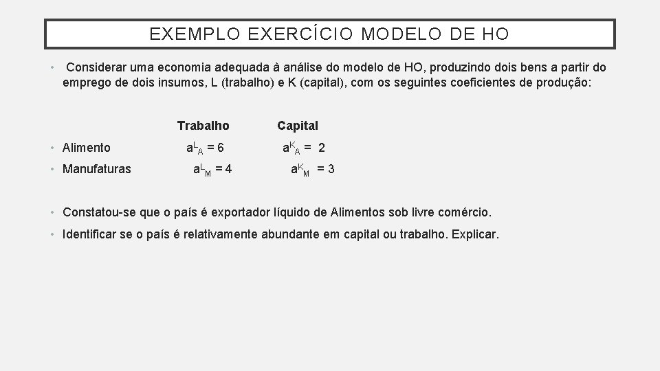 EXEMPLO EXERCÍCIO MODELO DE HO • Considerar uma economia adequada à análise do modelo