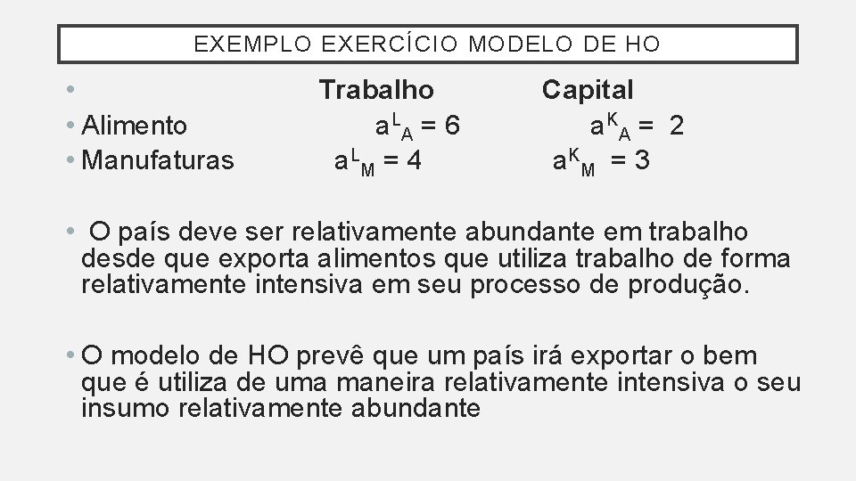EXEMPLO EXERCÍCIO MODELO DE HO • Trabalho Capital • Alimento a LA = 6