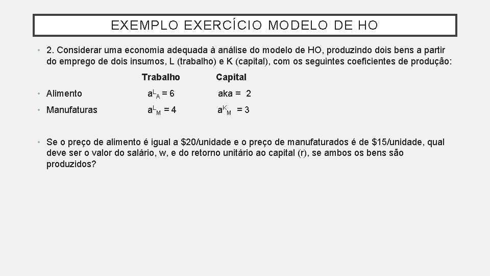 EXEMPLO EXERCÍCIO MODELO DE HO • 2. Considerar uma economia adequada à análise do