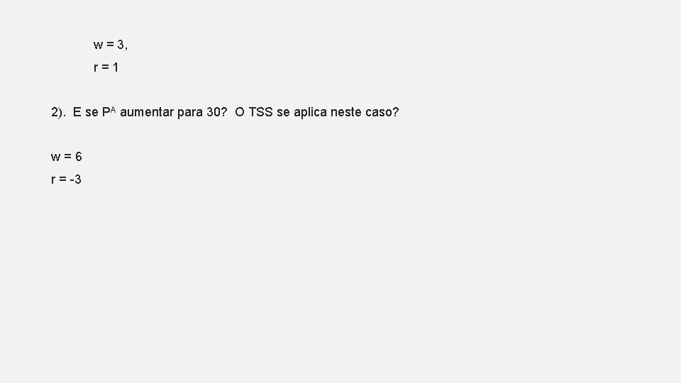 w = 3, r=1 2). E se PA aumentar para 30? O TSS se