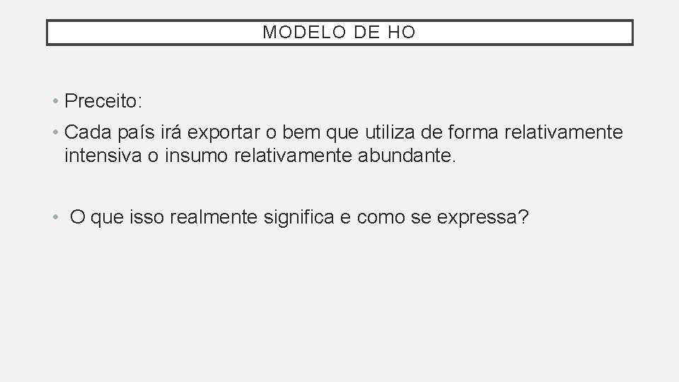 MODELO DE HO • Preceito: • Cada país irá exportar o bem que utiliza