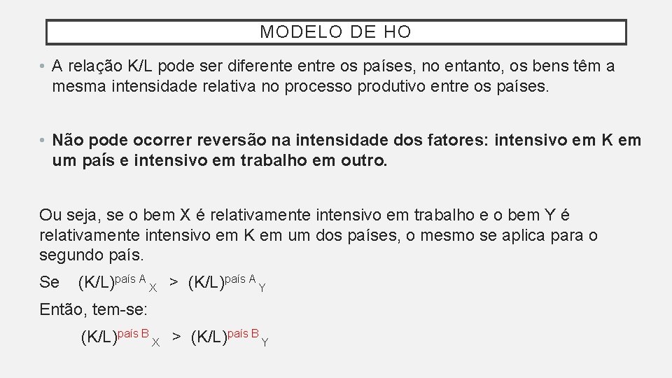 MODELO DE HO • A relação K/L pode ser diferente entre os países, no