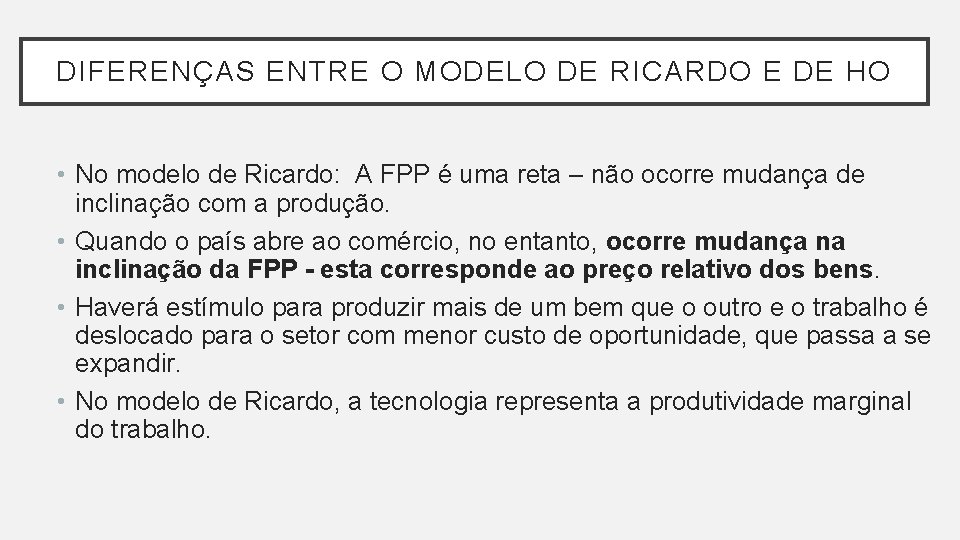 DIFERENÇAS ENTRE O MODELO DE RICARDO E DE HO • No modelo de Ricardo: