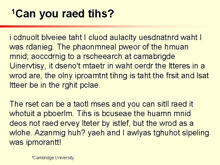 1 Can you raed tihs? i cdnuolt blveiee taht I cluod aulaclty uesdnatnrd waht 1 Can you raed tihs? i cdnuolt blveiee taht I cluod aulaclty uesdnatnrd waht