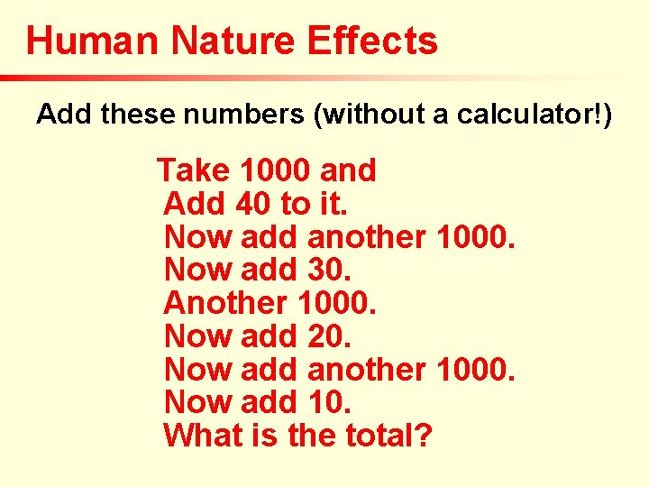 Human Nature Effects Add these numbers (without a calculator!) Take 1000 and Add 40 Human Nature Effects Add these numbers (without a calculator!) Take 1000 and Add 40