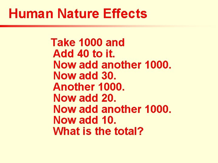 Human Nature Effects Take 1000 and Add 40 to it. Now add another 1000. Human Nature Effects Take 1000 and Add 40 to it. Now add another 1000.