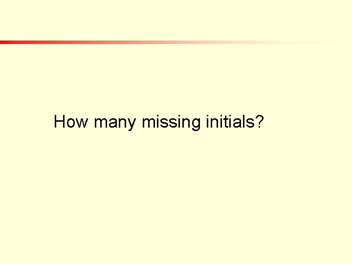 How many missing initials? How many missing initials?