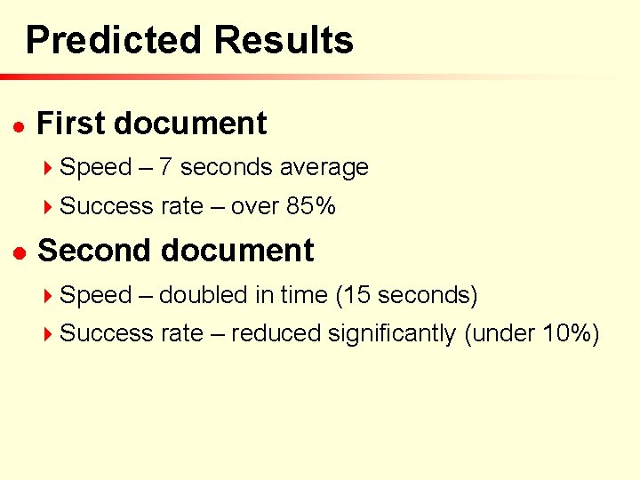 Predicted Results n First document 4 Speed – 7 seconds average 4 Success rate Predicted Results n First document 4 Speed – 7 seconds average 4 Success rate