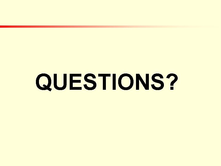 QUESTIONS? QUESTIONS?