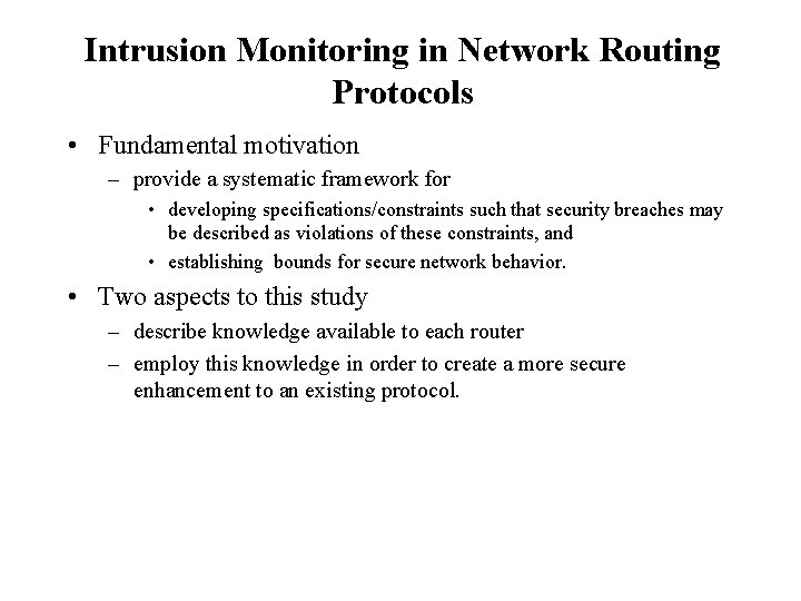 Intrusion Monitoring in Network Routing Protocols • Fundamental motivation – provide a systematic framework
