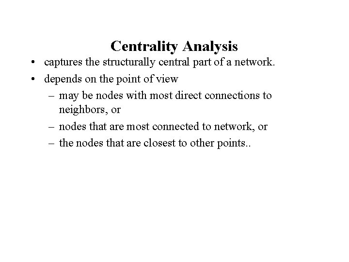 Centrality Analysis • captures the structurally central part of a network. • depends on