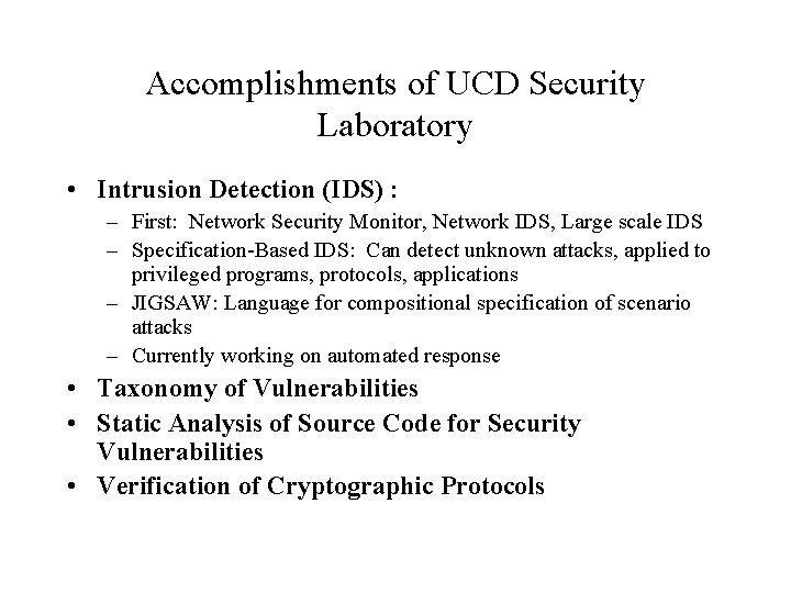 Accomplishments of UCD Security Laboratory • Intrusion Detection (IDS) : – First: Network Security