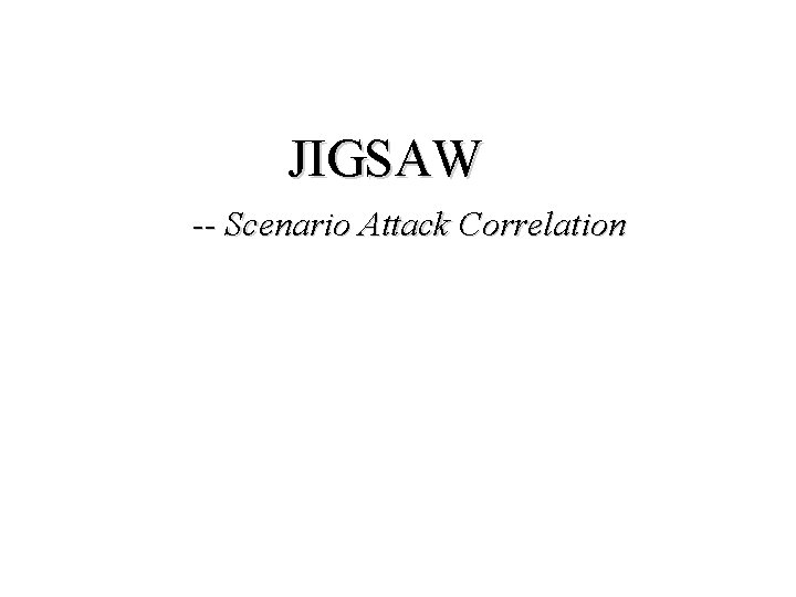 JIGSAW -- Scenario Attack Correlation 