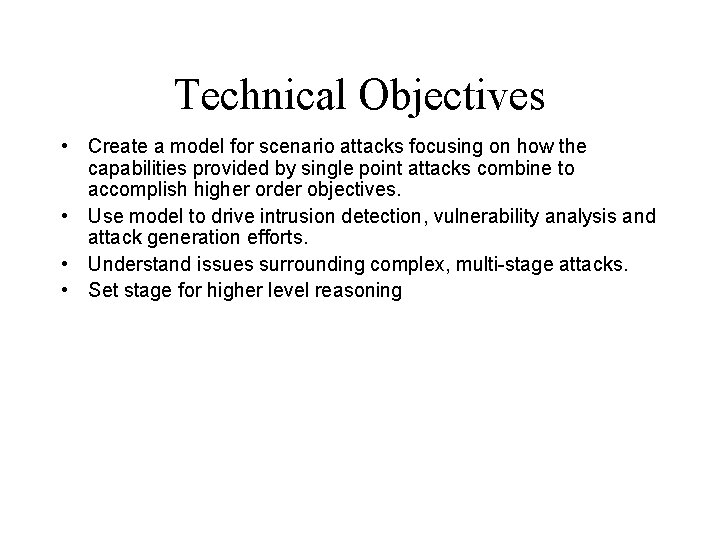 Technical Objectives • Create a model for scenario attacks focusing on how the capabilities