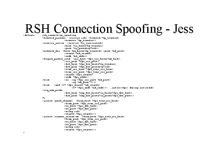 RSH Connection Spoofing - Jess (defrule ) rsh_connection_spoofing (trusted_partner (service rsh) (trusted ? tp_trusted)