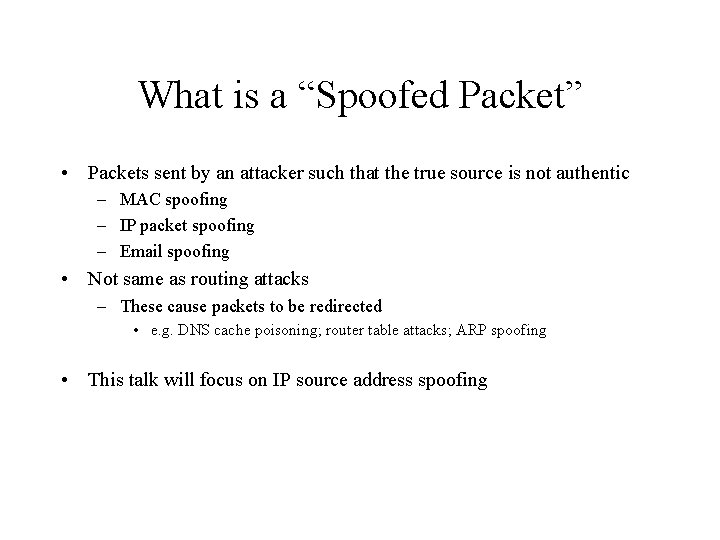 What is a “Spoofed Packet” • Packets sent by an attacker such that the