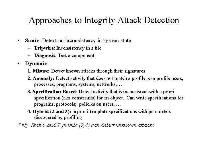 Approaches to Integrity Attack Detection • Static: Detect an inconsistency in system state –