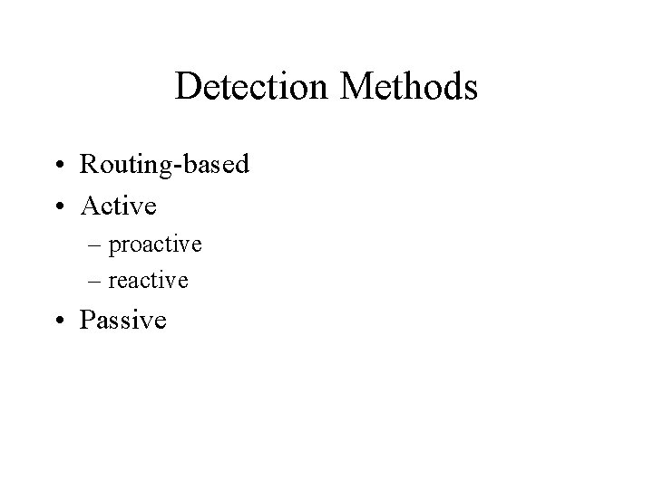 Detection Methods • Routing-based • Active – proactive – reactive • Passive 