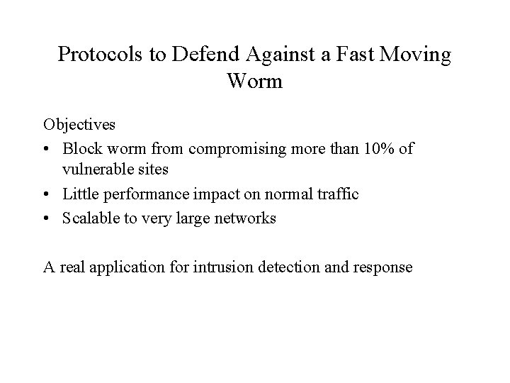 Protocols to Defend Against a Fast Moving Worm Objectives • Block worm from compromising