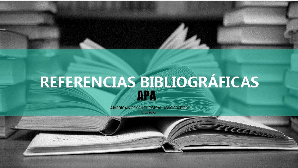 REFERENCIAS BIBLIOGRÁFICAS APA AMERICAN PSYCHOLOGICAL ASSOCIATION 6 Edición 