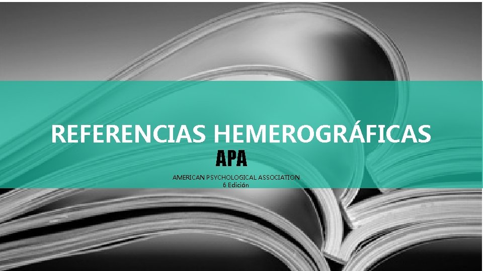 REFERENCIAS HEMEROGRÁFICAS APA AMERICAN PSYCHOLOGICAL ASSOCIATION 6 Edición 