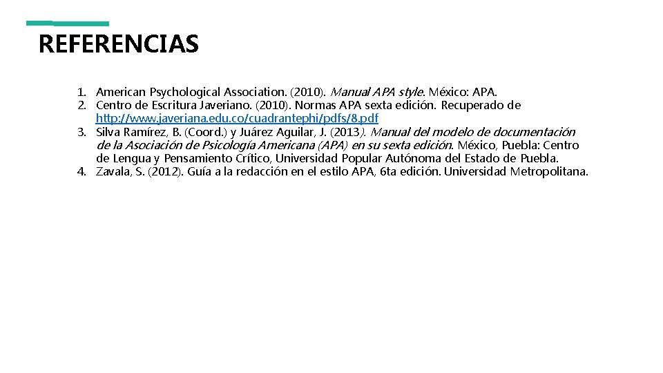 REFERENCIAS 1. American Psychological Association. (2010). Manual APA style. México: APA. 2. Centro de