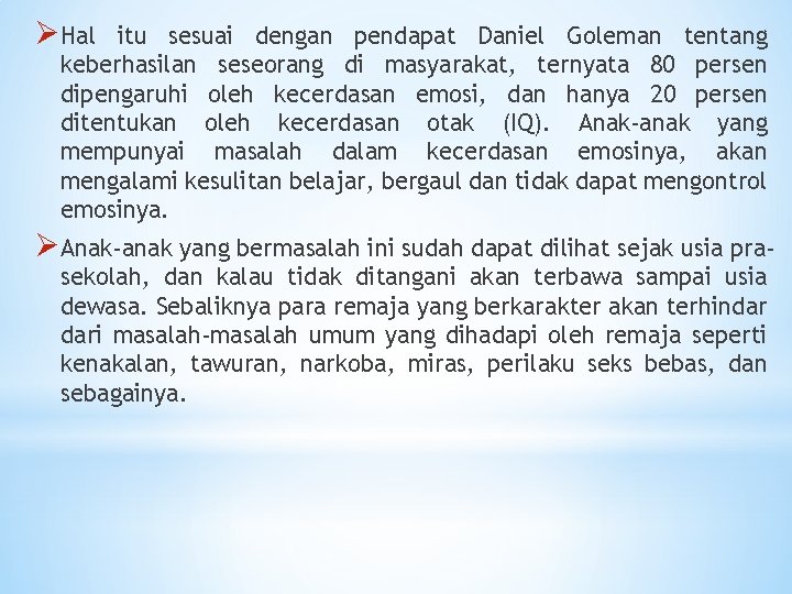 Ø Hal itu sesuai dengan pendapat Daniel Goleman tentang keberhasilan seseorang di masyarakat, ternyata