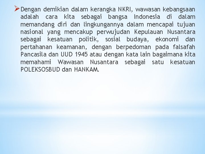 Ø Dengan demikian dalam kerangka NKRI, wawasan kebangsaan adalah cara kita sebagai bangsa Indonesia