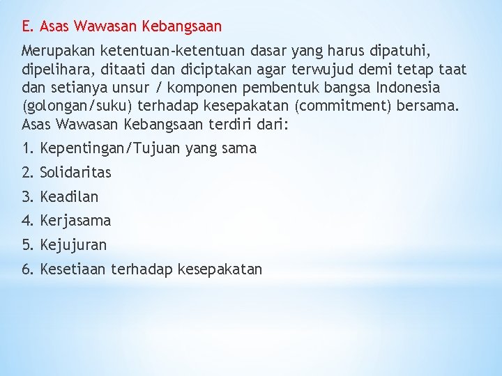 E. Asas Wawasan Kebangsaan Merupakan ketentuan-ketentuan dasar yang harus dipatuhi, dipelihara, ditaati dan diciptakan