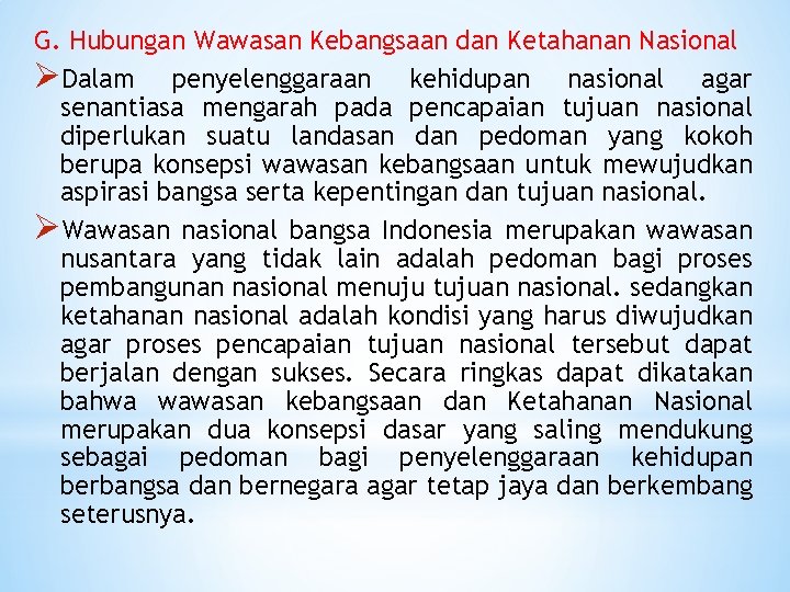 G. Hubungan Wawasan Kebangsaan dan Ketahanan Nasional ØDalam penyelenggaraan kehidupan nasional agar senantiasa mengarah