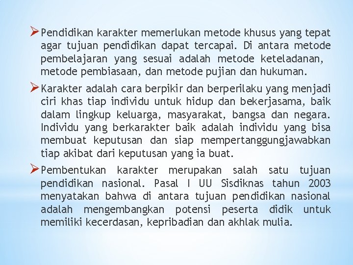 Ø Pendidikan karakter memerlukan metode khusus yang tepat agar tujuan pendidikan dapat tercapai. Di