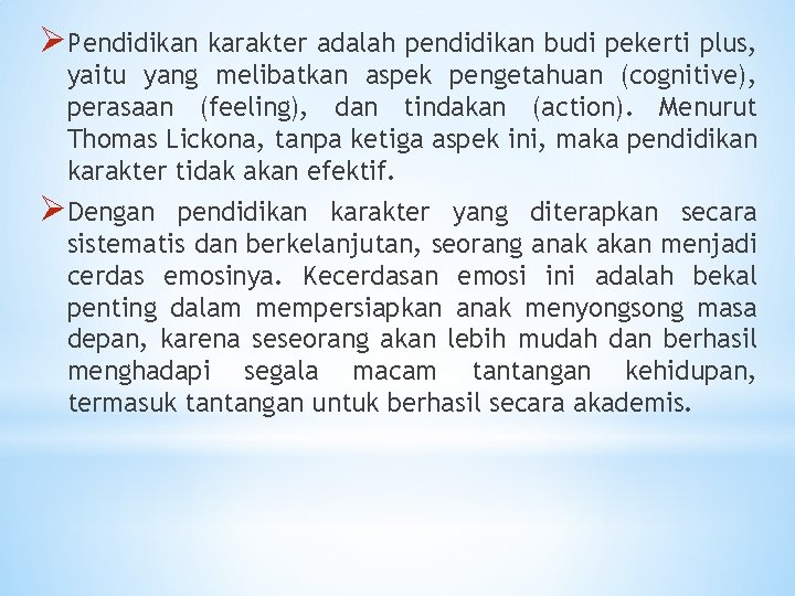 ØPendidikan karakter adalah pendidikan budi pekerti plus, yaitu yang melibatkan aspek pengetahuan (cognitive), perasaan