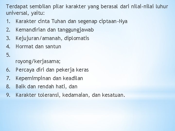 Terdapat sembilan pilar karakter yang berasal dari nilai-nilai luhur universal, yaitu: 1. Karakter cinta