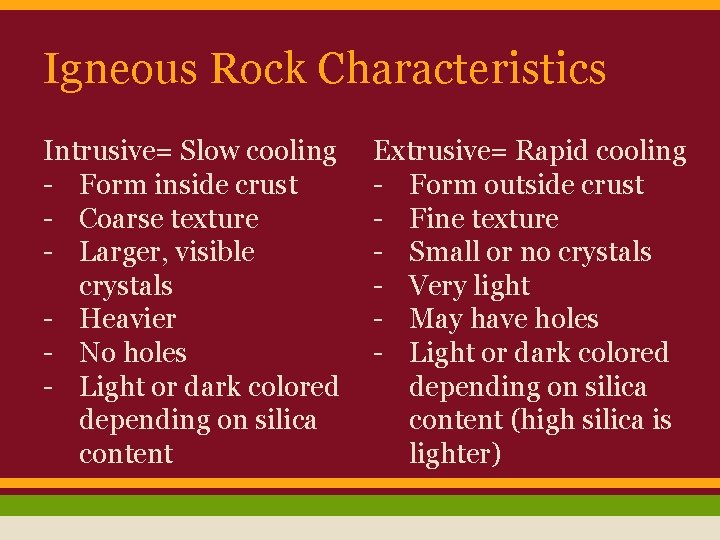 Igneous Rock Characteristics Intrusive= Slow cooling - Form inside crust - Coarse texture -