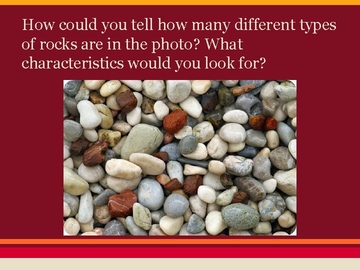 How could you tell how many different types of rocks are in the photo?