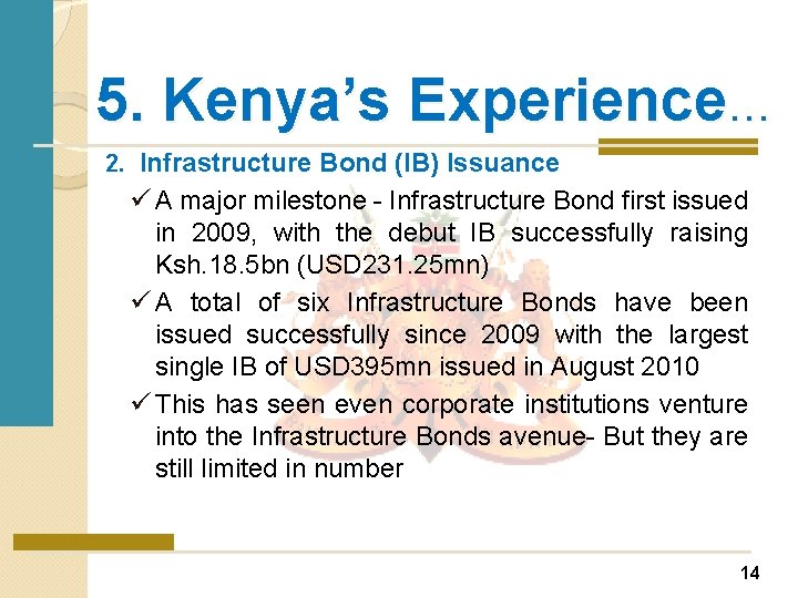 5. Kenya’s Experience… 2. Infrastructure Bond (IB) Issuance ü A major milestone - Infrastructure