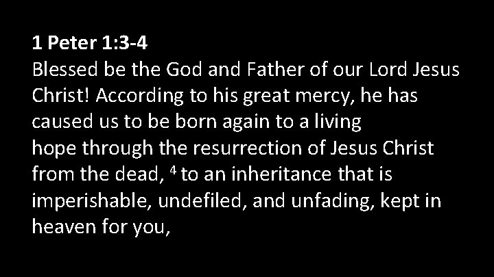 1 Peter 1: 3 -4 Blessed be the God and Father of our Lord 1 Peter 1: 3 -4 Blessed be the God and Father of our Lord