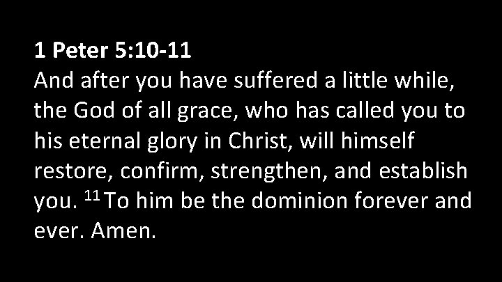 1 Peter 5: 10 -11 And after you have suffered a little while, the 1 Peter 5: 10 -11 And after you have suffered a little while, the