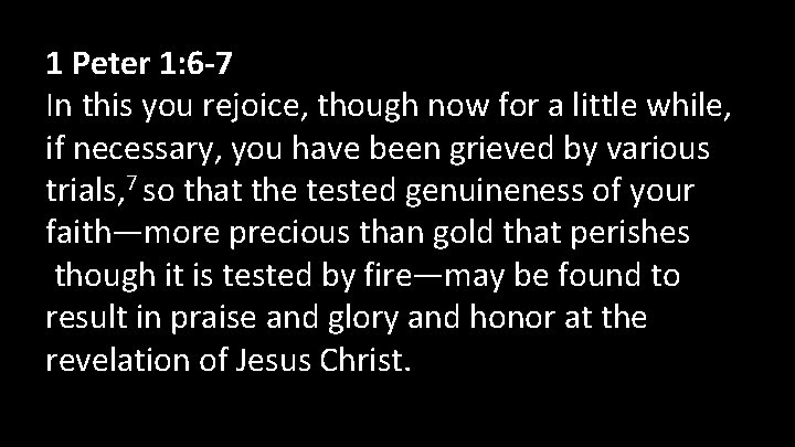 1 Peter 1: 6 -7 In this you rejoice, though now for a little 1 Peter 1: 6 -7 In this you rejoice, though now for a little