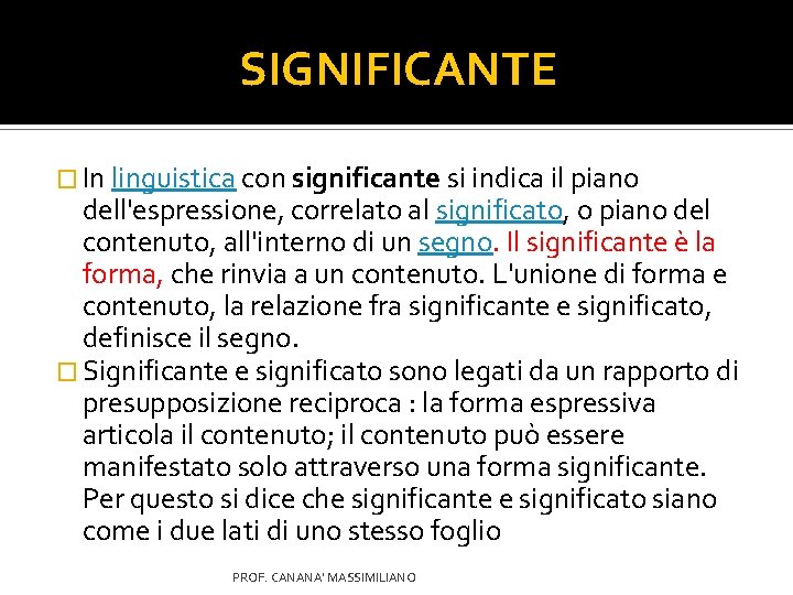 SIGNIFICANTE � In linguistica con significante si indica il piano dell'espressione, correlato al significato,