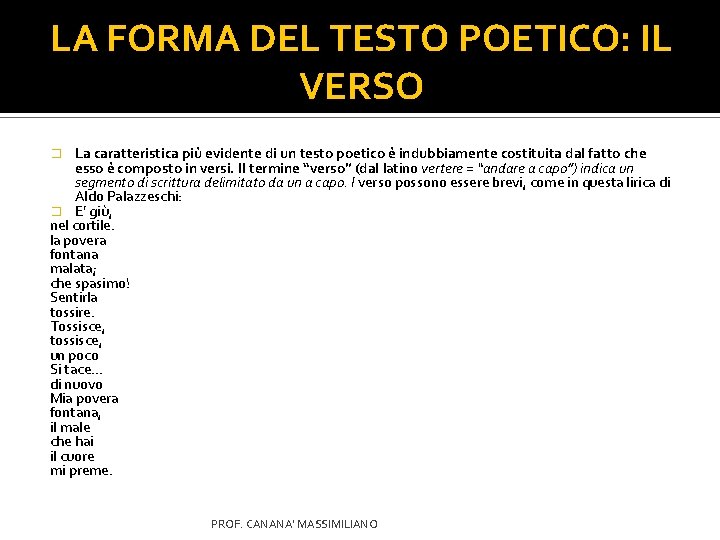 LA FORMA DEL TESTO POETICO: IL VERSO La caratteristica più evidente di un testo