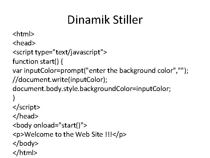 Dinamik Stiller <html> <head> <script type="text/javascript"> function start() { var input. Color=prompt("enter the background