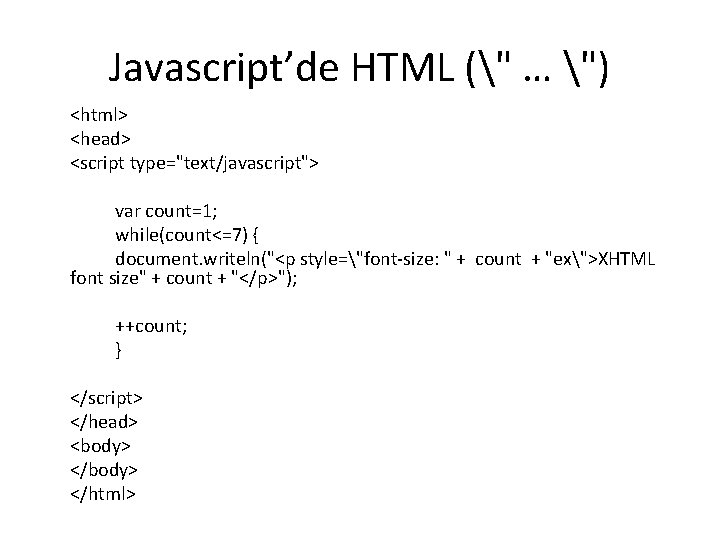 Javascript’de HTML (" … ") <html> <head> <script type="text/javascript"> var count=1; while(count<=7) { document.