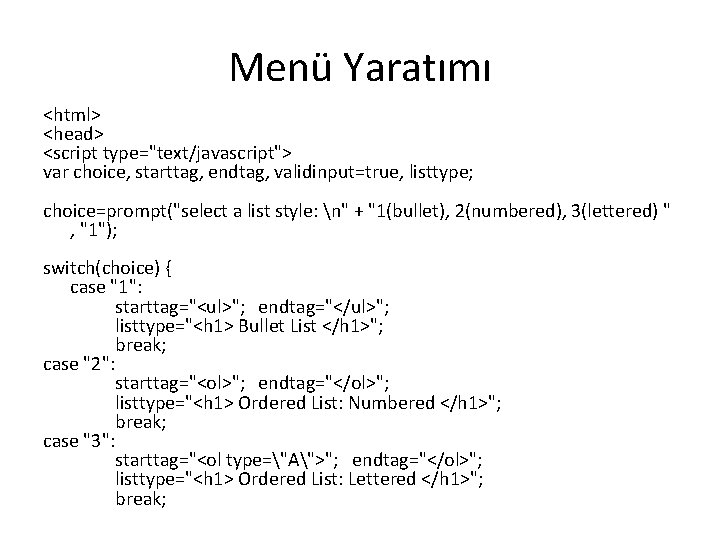 Menü Yaratımı <html> <head> <script type="text/javascript"> var choice, starttag, endtag, validinput=true, listtype; choice=prompt("select a