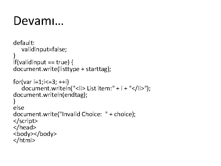 Devamı… default: validinput=false; } if(validinput == true) { document. write(listtype + starttag); for(var i=1;